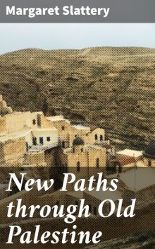 New Paths through Old Palestine, Margaret Slattery