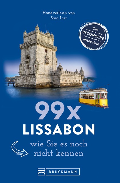 Bruckmann Reiseführer: 99 x Lissabon, wie Sie es noch nicht kennen, Sara Lier
