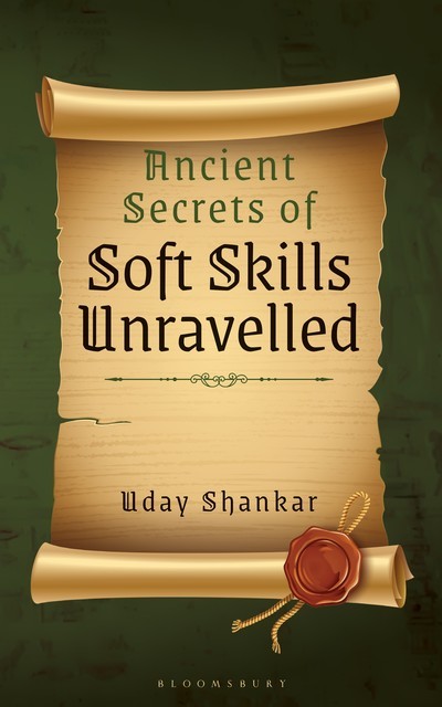 Ancient Secrets of Soft Skills Unravelled, Uday Shankar