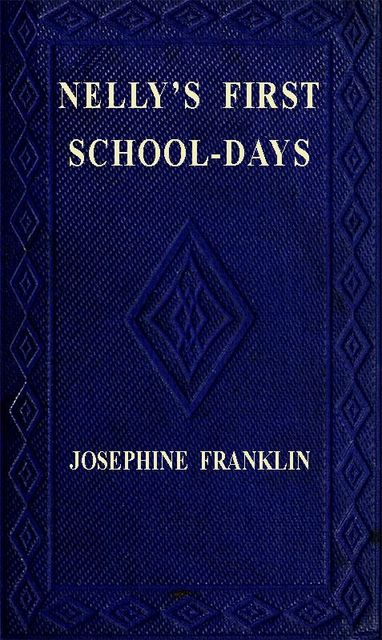 Nelly's First Schooldays, Josephine Franklin