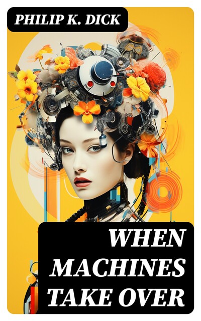When Machines Take Over, Philip Dick