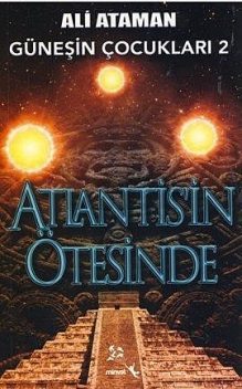 Güneşin Çocukları 2 – Atlantis'in Ötesinde, Ali Ataman