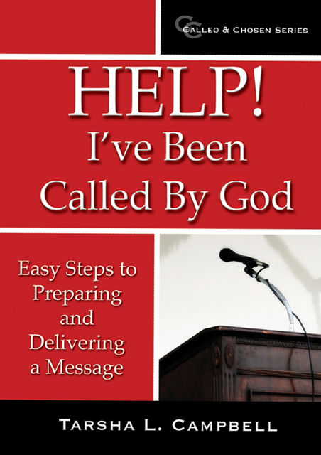 Help! I've Been Called By God: Easy Steps to Preparing and Delivering a Message, Tarsha L.Campbell