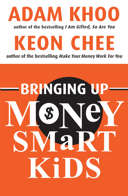 Bringing Up Money Smart Kids, Adam Khoo, Keon Chee