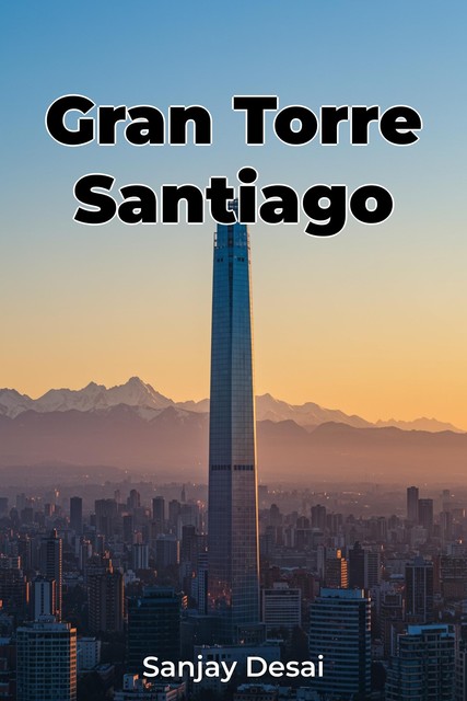 Gran Torre Santiago, Sanjay Desai