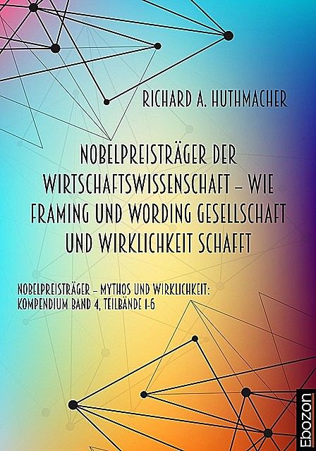 Nobelpreisträger der Wirtschaftswissenschaft – wie Framing und Wording Gesellschaft und Wirklichkeit schafft, Richard A. Huthmacher