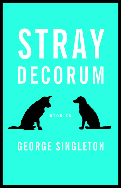 Stray Decorum, George Singleton
