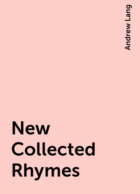 New Collected Rhymes, Andrew Lang