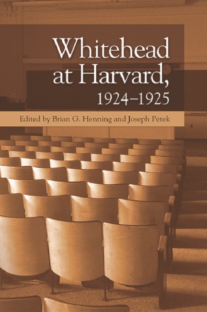 Whitehead at Harvard, 1924–1925, Edited by Brian G. Henning, Joseph Petek