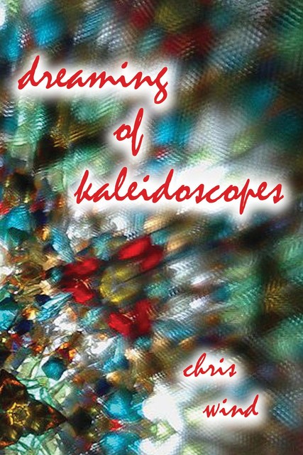 dreaming of kaleidoscopes, Chris Wind
