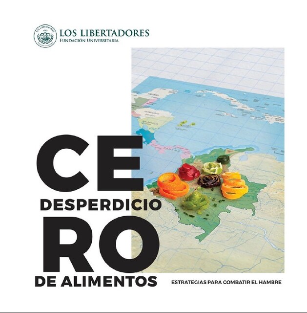 Cero desperdicio de alimentos: Estrategias para combatir el hambre, Diana Cristina Moncayo Martínez, Jesús Alexis Barón Chivara, Luis Fernando Carvajal Osorio, Sandra Patricia Cote Daza