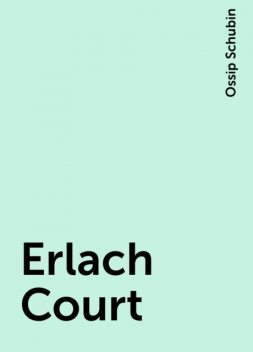 Erlach Court, Ossip Schubin