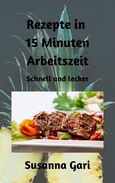 Rezepte in 15 Minuten Arbeitszeit, Susanna Gari