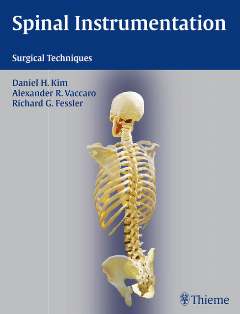 Spinal Instrumentation, Alexander R.Vaccaro, Daniel H.Kim, Richard G.Fessler