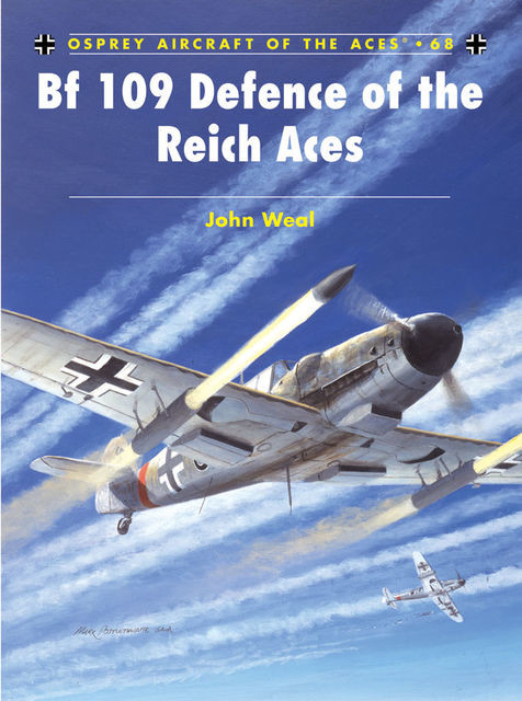 Bf 109 Defence of the Reich Aces, John Weal
