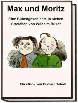 Max und Moritz – Eine Bubengeschichte in sieben Streichen als eBook, Eckhard Toboll