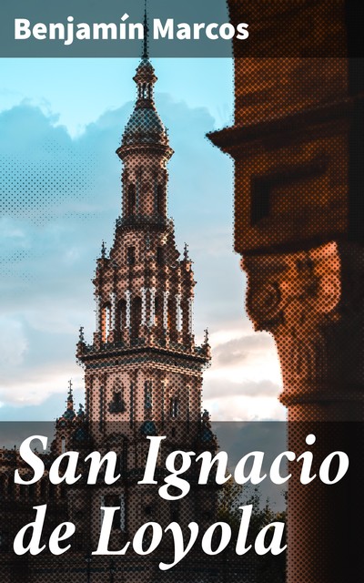 San Ignacio de Loyola, Benjamín Marcos