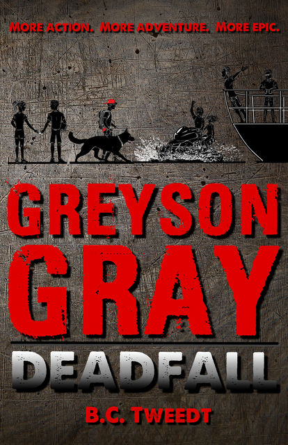 Greyson Gray: Deadfall, B.C.Tweedt