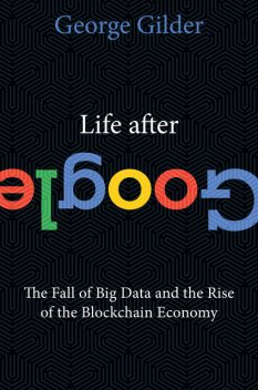 Life After Google, George Gilder