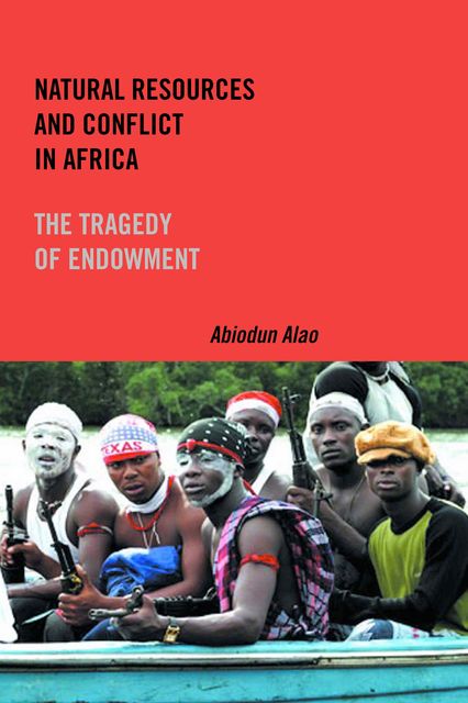 Natural Resources and Conflict in Africa, Abiodun Alao
