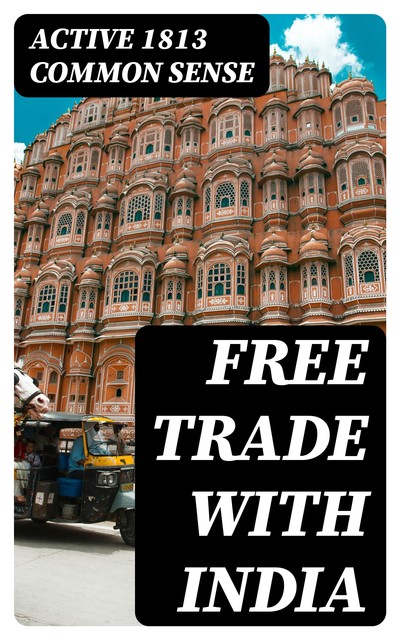 Free Trade with India, active 1813 Common sense
