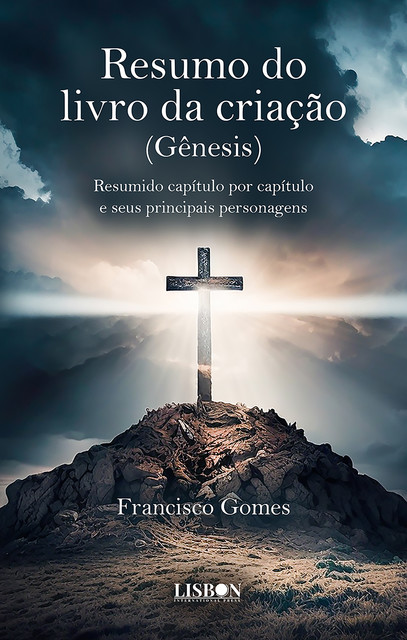 Resumo do livro da criação (Gênesis): Resumido capítulo por capítulo e seus principais personagens, Francisco Gomes