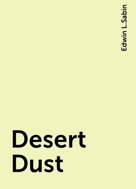 Desert Dust, Edwin L.Sabin