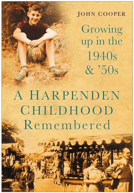 A Harpenden Childhood Remembered, John Cooper