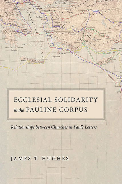 Ecclesial Solidarity in the Pauline Corpus, James Hughes