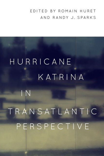 Hurricane Katrina in Transatlantic Perspective, Romain Huret