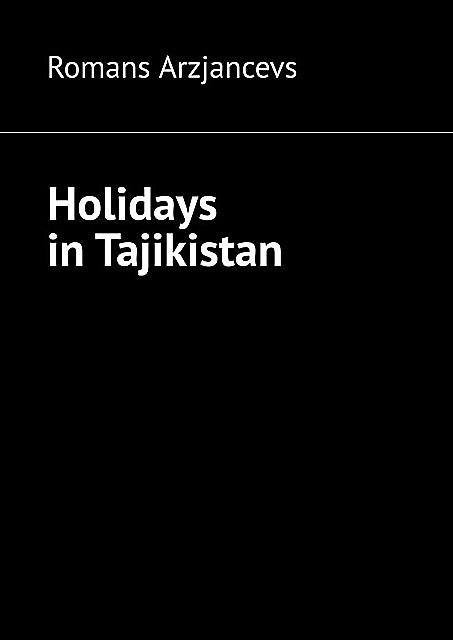 Holidays in Tajikistan, Romans Arzjancevs