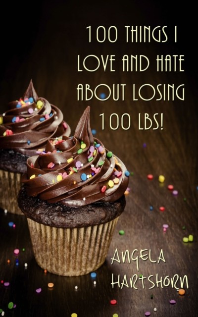 100 things I love and hate about losing 100 lbs, Angela Hartshorn