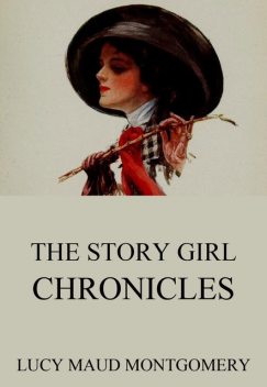 The Story Girl Chronicles, Lucy Maud Montgomery