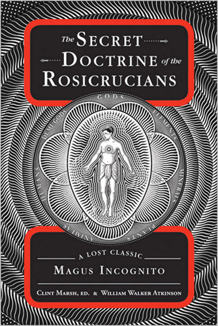 The Secret Doctrine of the Rosicrucians, William Walker Atkinson
