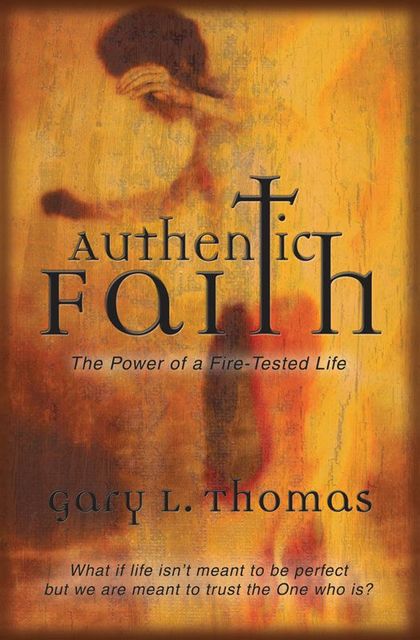 Authentic Faith, Gary L.Thomas