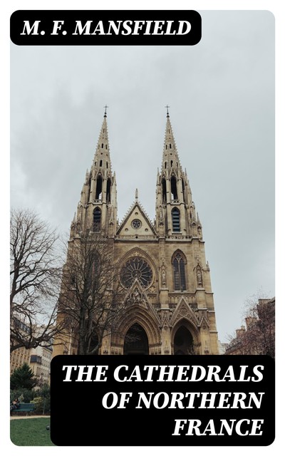 The Cathedrals of Northern France, Milburg Mansfield