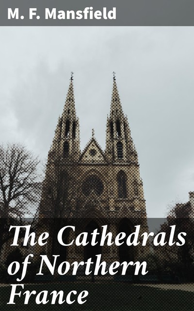 The Cathedrals of Northern France, Milburg Mansfield