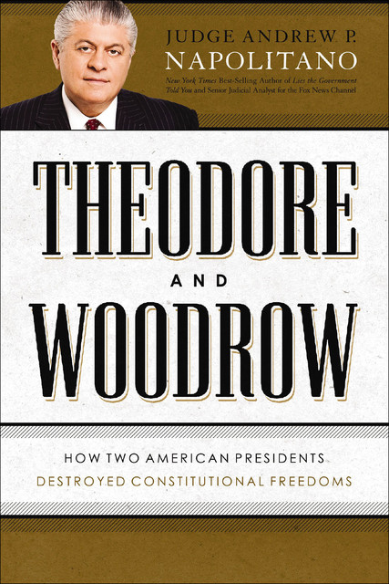 Theodore and Woodrow, Andrew P. Napolitano