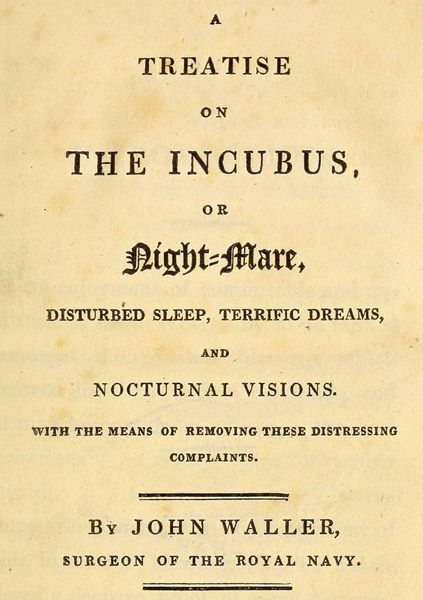 A Treatise on the Incubus, or Night-Mare, Disturbed Sleep, Terrific Dreams and Nocturnal Visions, John Waller