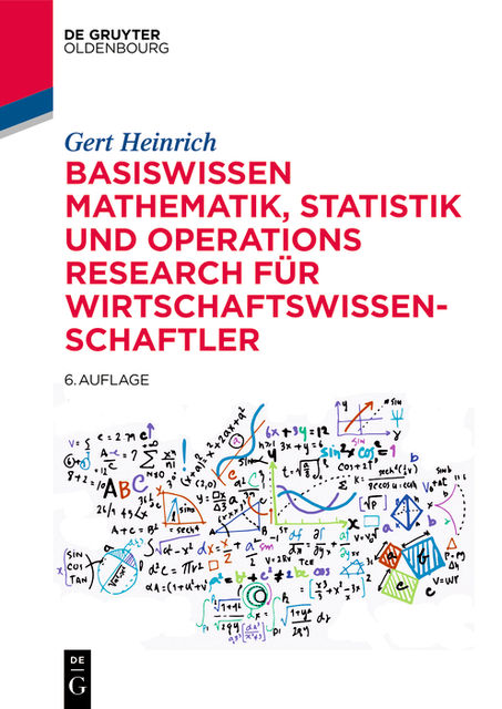 Basiswissen Mathematik, Statistik und Operations Research für Wirtschaftswissenschaftler, Gert Heinrich