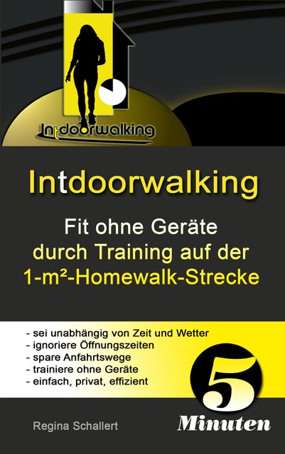Intdoorwalking – Fit ohne Geräte durch Training auf der 1-m²-Homewalk-Strecke, Regina Schallert