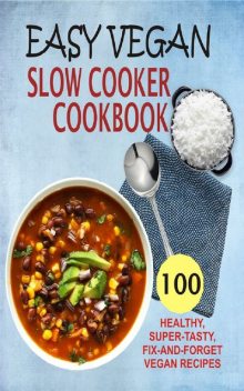 Easy Vegan Slow Cooker Cookbook, Samantha Keating