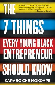 The 7 Things Every Young Black Entrepreneur Should Know, Karabo Che Mokoape