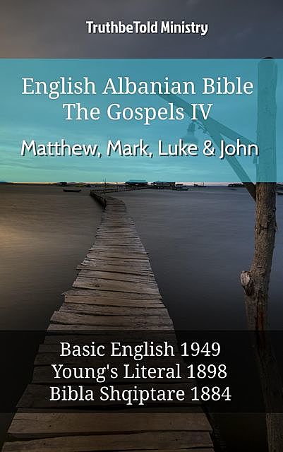 English Albanian Bible – The Gospels III – Matthew, Mark, Luke and John, Truthbetold Ministry