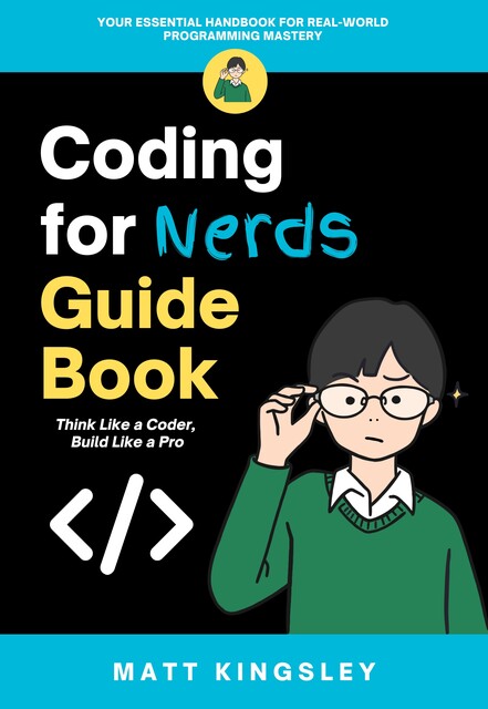 Coding for Nerds Guide Book, Matt Kingsley