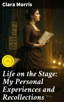 Life on the Stage: My Personal Experiences and Recollections, Clara Morris