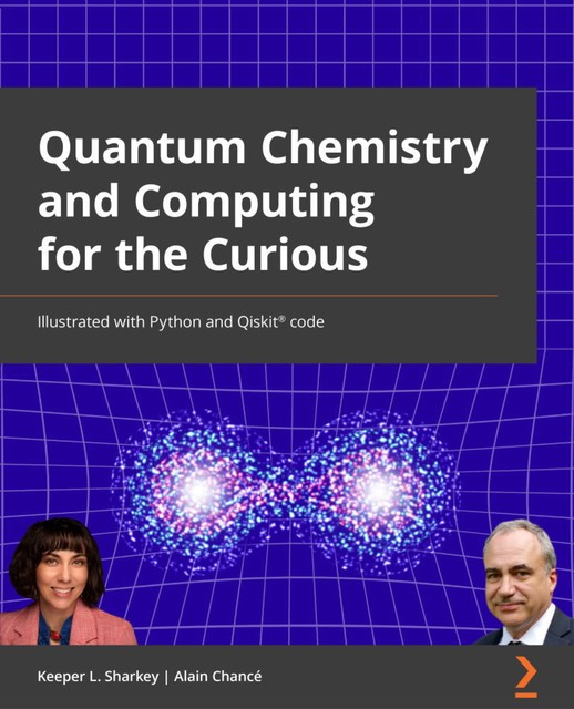 Quantum Chemistry and Computing for the Curious, Alex Khan, Alain Chancé, Keeper L. Sharkey