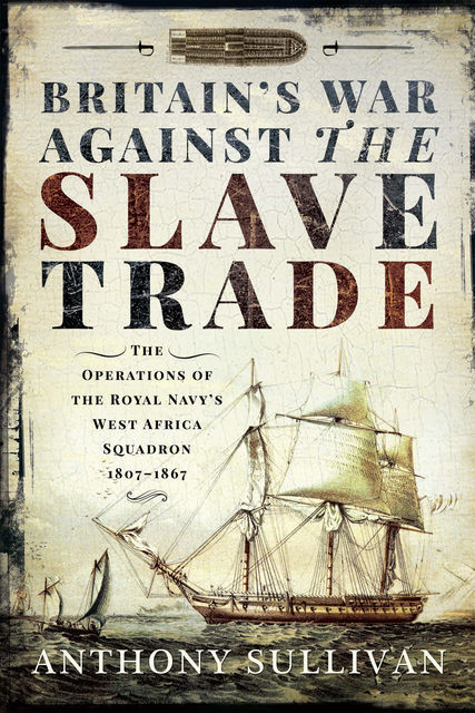 Britain's War Against the Slave Trade, Anthony Sullivan