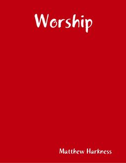 Worship, Matthew Harkness