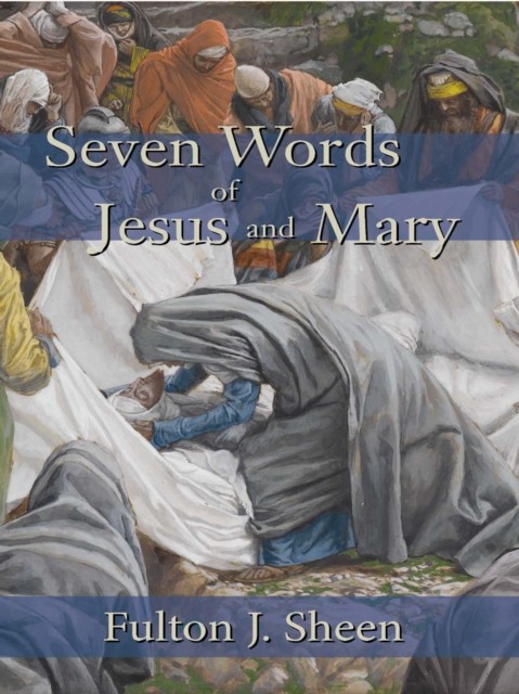 Seven Words of Jesus and Mary, Fulton J.Sheen